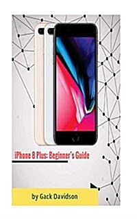 iPhone 8 Plus: Beginners Guide (Paperback)