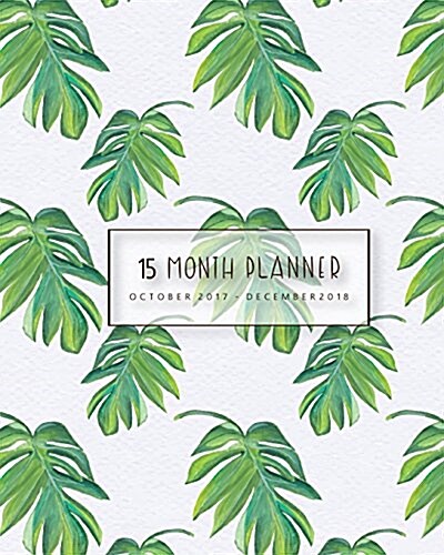 Planner 2017- 2018, Academic Planner Weekly And Monthly: Oct 2017 - Dec 2018: Palm leaves in green tone Watercolor,8 x 10 40 Page (Paperback)