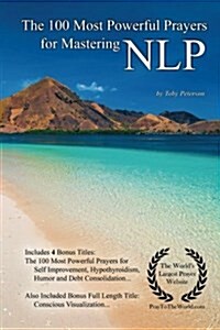 Prayer the 100 Most Powerful Prayers for Mastering Nlp - With 4 Bonus Books to Pray for Self Improvement, Hypothyroidism, Humor & Debt Consolidation - (Paperback)