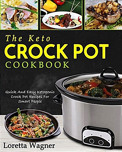 The Keto Crock Pot Cookbook: Quick and Easy Ketogenic Crock Pot Recipes for Smart People (Paperback)