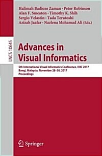 Advances in Visual Informatics: 5th International Visual Informatics Conference, IVIC 2017, Bangi, Malaysia, November 28-30, 2017, Proceedings (Paperback, 2017)