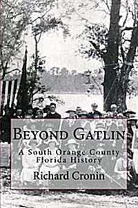 Beyond Gatlin: A South Orange County Florida History (Paperback)