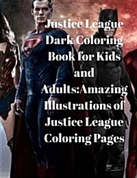 Justice League Dark Coloring Book for Kids and Adults: Amazing Illustrations of Justice League Coloring Pages (Paperback)