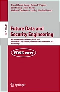 Future Data and Security Engineering: 4th International Conference, Fdse 2017, Ho Chi Minh City, Vietnam, November 29 - December 1, 2017, Proceedings (Paperback, 2017)