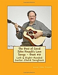 The Best of Geral John Pinaults Love Songs - Book #10: Left & Right-Handed Guitar Chord Songbook (Paperback)