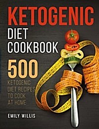 Ketogenic Diet Cookbook: 500 Ketogenic Diet Recipes to Cook at Home (Paperback)