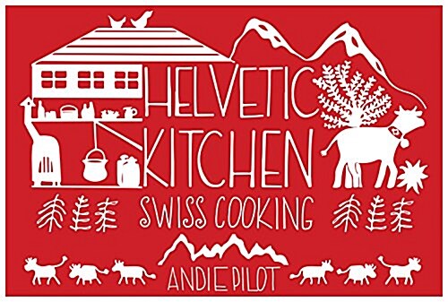 Helvetic Kitchen: Swiss Cooking (Hardcover)