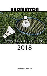Badminton Pocket Monthly Planner 2018: 16 Month Calendar (Paperback)
