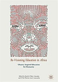Re-Visioning Education in Africa: Ubuntu-Inspired Education for Humanity (Hardcover, 2018)