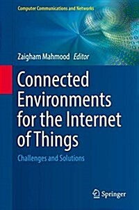Connected Environments for the Internet of Things: Challenges and Solutions (Hardcover, 2017)