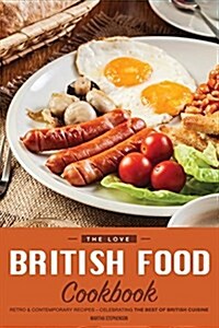 The Love British Food Cookbook: Retro & Contemporary Recipes - Celebrating the Best of British Cuisine (Paperback)