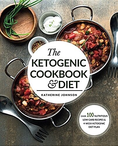 The Ketogenic Cookbook & Diet: Over 100 Nutritious Low Carb Recipes & 4-Week Ketogenic Diet Plan (Paperback)