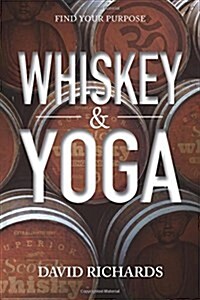 Whiskey & Yoga: Find Your Purpose (Paperback)