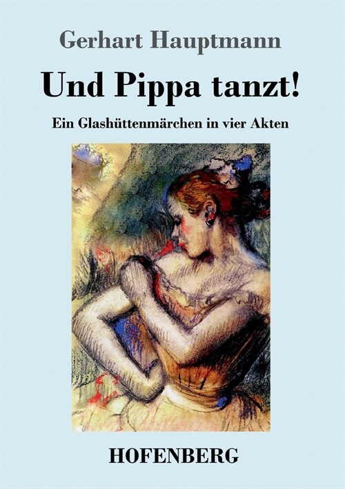 Und Pippa tanzt!: Ein Glash?tenm?chen in vier Akten (Paperback)