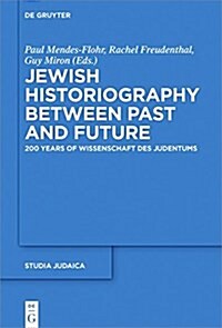 Jewish Historiography Between Past and Future: 200 Years of Wissenschaft Des Judentums (Hardcover)