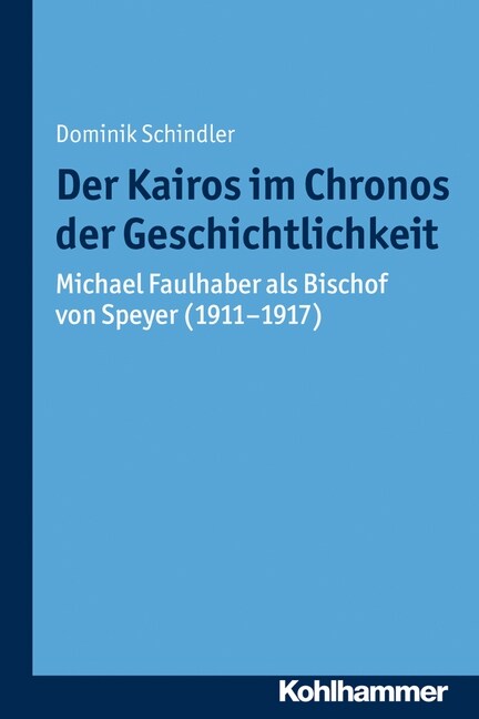 Der Kairos Im Chronos Der Geschichtlichkeit: Michael Faulhaber ALS Bischof Von Speyer (1911-1917) (Paperback)