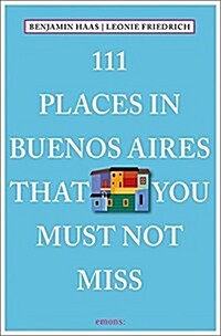 111 Places in Buenos Aires That You Must Not Miss (Paperback)