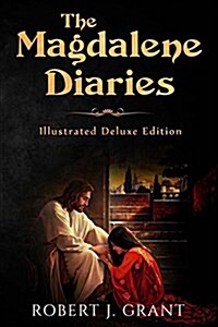 The Magdalene Diaries (Illustrated Deluxe Edition): Inspired by the Readings of Edgar Cayce, Mary Magdalenes Account of Her Time with Jesus (Paperback)