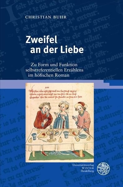 Zweifel an Der Liebe: Zu Form Und Funktion Selbstreferentiellen Erzahlens Im Hofischen Roman (Hardcover)