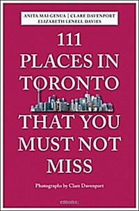 111 Places in Toronto That You Must Not Miss Revised and Updated (Paperback)