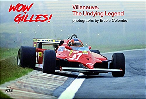 Wow Gilles!: Gilles Villeneuve, the Undying Legend (Hardcover)