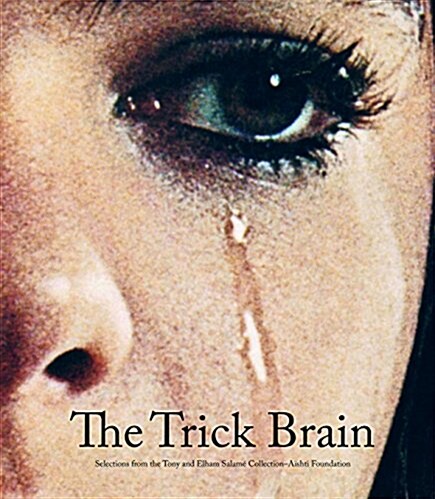 The Trick Brain: Selections from the Tony and Elham Salam?Collection-A?hti Foundation (Hardcover)