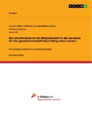 Wie entscheidend ist die Mitgliedschaft in der Eurozone f? den gesamtwirtschaftlichen Erfolg eines Landes?: Eine Analyse anhand von L?derbeispielen (Paperback)