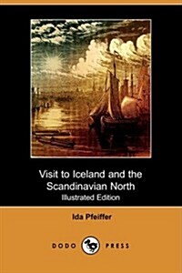 Visit to Iceland and the Scandinavian North (Illustrated Edition) (Dodo Press) (Paperback)