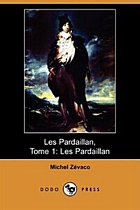 Les Pardaillan, Tome 1 : Les Pardaillan (Dodo Press) (Paperback)