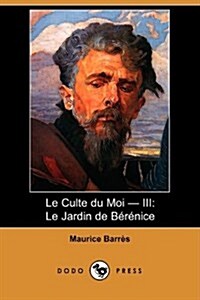 Le Culte Du Moi - III : Le Jardin de Berenice (Dodo Press) (Paperback)