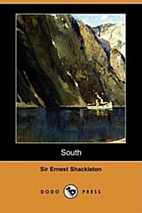 South : The Story of Shackletons Last Expedition, 1914-1917 (Dodo Press) (Paperback)