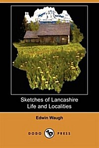 Sketches of Lancashire Life and Localities (Dodo Press) (Paperback)