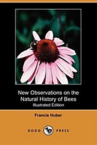 New Observations on the Natural History of Bees (Illustrated Edition) (Dodo Press) (Paperback)