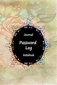 Journal Password Logbook Notebook: Flower Classic, Personal Internet Address Log Book, Web Site Password Organizer, Record Passwords, Password Keeper, (Paperback)