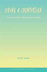 Living a Countersign : From Iona to Basic Christian Communities (Paperback)