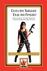 Does the Trigger Pull the Finger : the Uses, Abuses and Rational Reform of Firearms Law in the United Kingdom (Paperback)