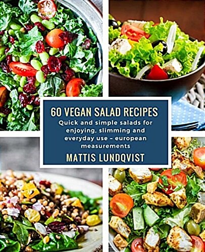 60 Vegan Salad Recipes: Quick and Simple Salads for Enjoying, Slimming and Everyday Use ? European Measurements (Paperback)