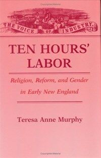 Ten hours' labor : religion, reform, and gender in early New England