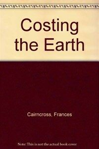 Costing the earth : the challenge for governments, the opportunities for business