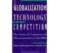 Globalization, technology, and competition : the fusion of computers and telecommunications in the 1990s