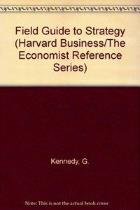 Field guide to strategy : a glossary of essential tools and concepts for today's manager