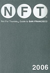 Not for Tourists 2006 Guide to San Francisco (Paperback, Map, FOL)