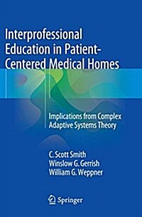 Interprofessional Education in Patient-Centered Medical Homes: Implications from Complex Adaptive Systems Theory (Paperback, Softcover Repri)