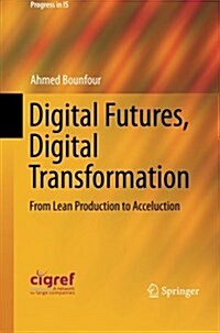 Digital Futures, Digital Transformation: From Lean Production to Acceluction (Paperback, Softcover Repri)