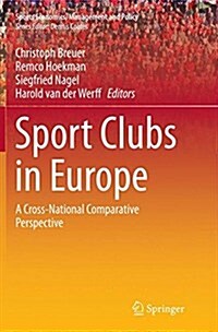 Sport Clubs in Europe: A Cross-National Comparative Perspective (Paperback, Softcover Repri)