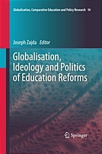Globalisation, Ideology and Politics of Education Reforms (Paperback, Softcover Repri)