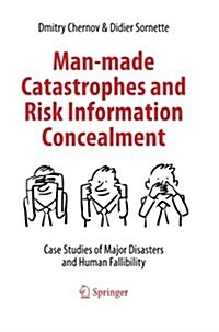 Man-Made Catastrophes and Risk Information Concealment: Case Studies of Major Disasters and Human Fallibility (Paperback, Softcover Repri)