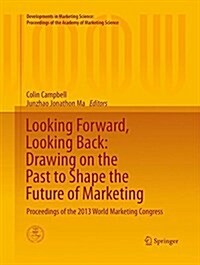 Looking Forward, Looking Back: Drawing on the Past to Shape the Future of Marketing: Proceedings of the 2013 World Marketing Congress (Paperback, Softcover Repri)