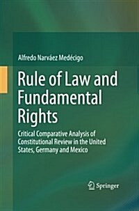 Rule of Law and Fundamental Rights: Critical Comparative Analysis of Constitutional Review in the United States, Germany and Mexico (Paperback, Softcover Repri)