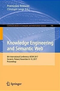 Knowledge Engineering and Semantic Web: 8th International Conference, Kesw 2017, Szczecin, Poland, November 8-10, 2017, Proceedings (Paperback, 2017)